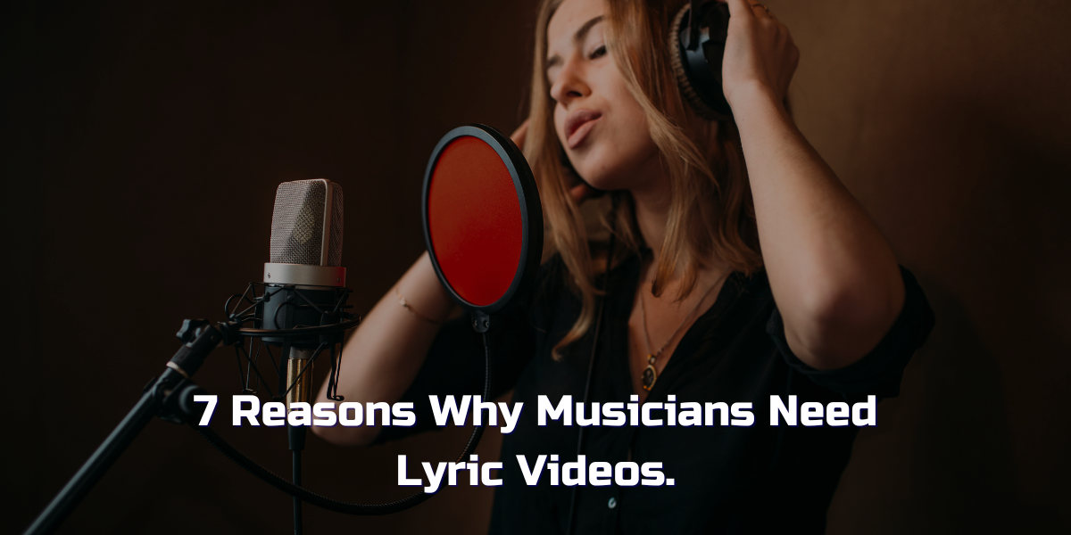 7 Reasons Why Musicians Need Lyric Videos.
